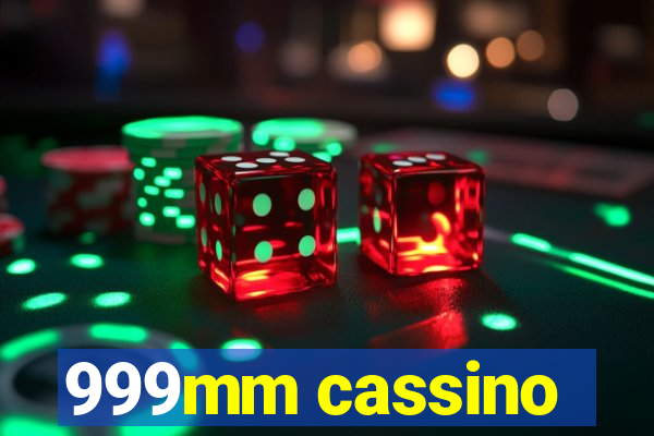 999mm cassino